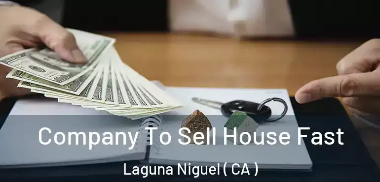 Company To Sell House Fast Laguna Niguel ( CA )