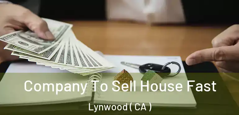 Company To Sell House Fast Lynwood ( CA )