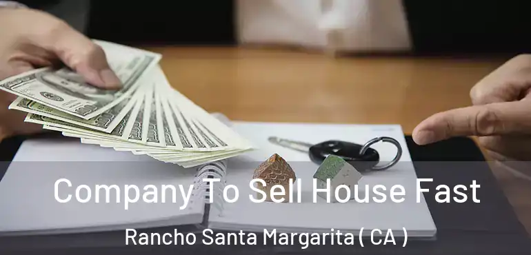  Company To Sell House Fast Rancho Santa Margarita ( CA )