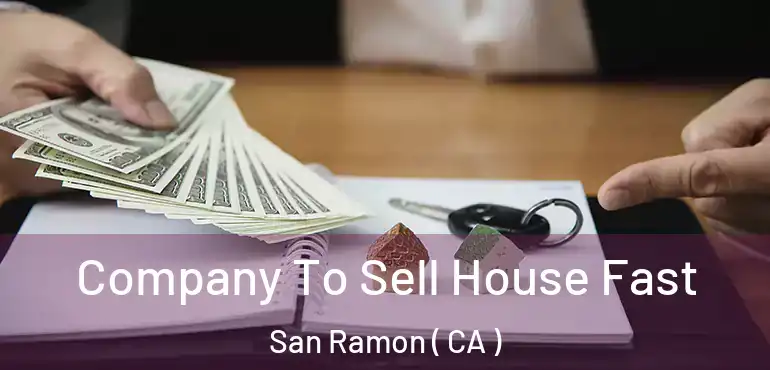 Company To Sell House Fast San Ramon ( CA )