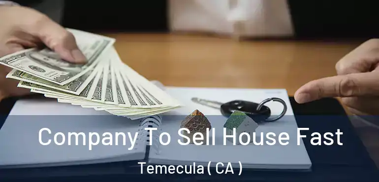 Company To Sell House Fast Temecula ( CA )
