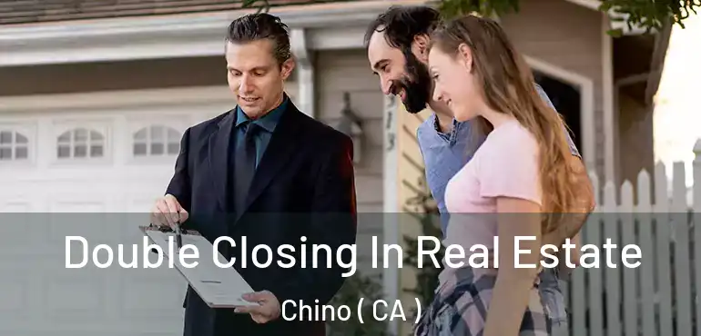  Double Closing In Real Estate Chino ( CA )