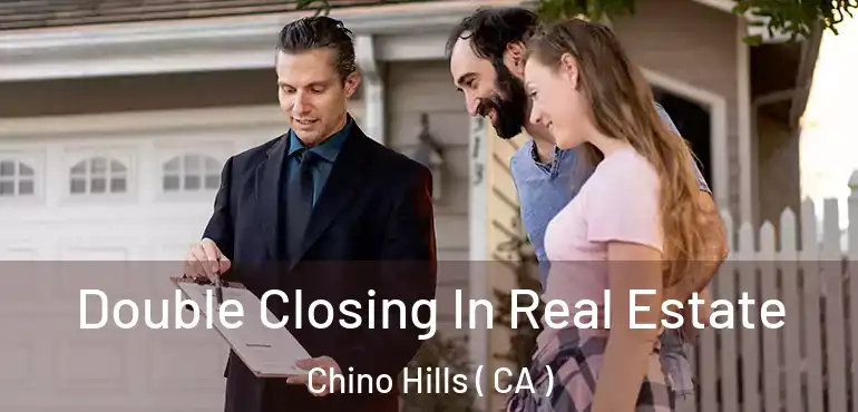  Double Closing In Real Estate Chino Hills ( CA )
