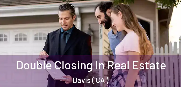  Double Closing In Real Estate Davis ( CA )