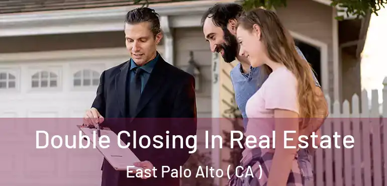  Double Closing In Real Estate East Palo Alto ( CA )