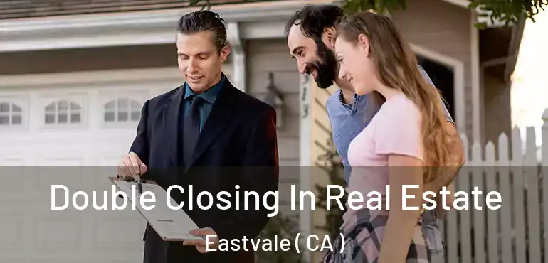  Double Closing In Real Estate Eastvale ( CA )