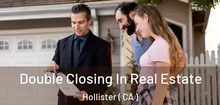  Double Closing In Real Estate Hollister ( CA )