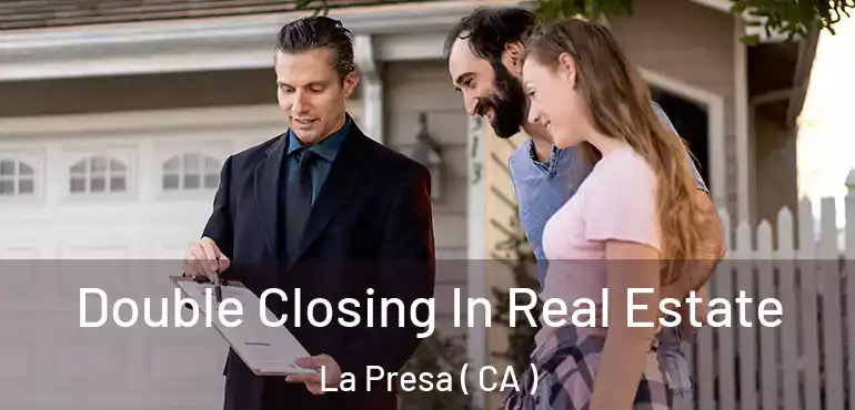  Double Closing In Real Estate La Presa ( CA )