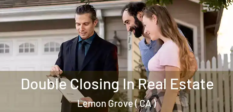  Double Closing In Real Estate Lemon Grove ( CA )