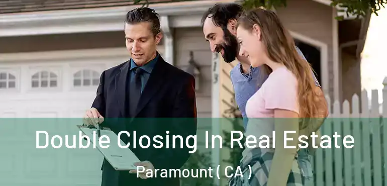 Double Closing In Real Estate Paramount ( CA )