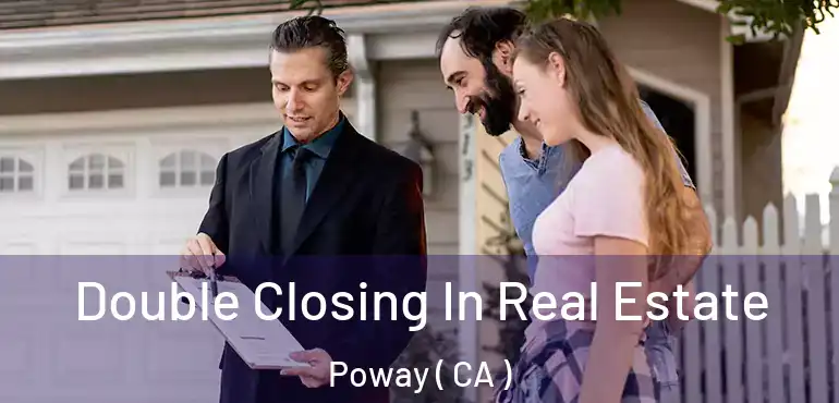  Double Closing In Real Estate Poway ( CA )