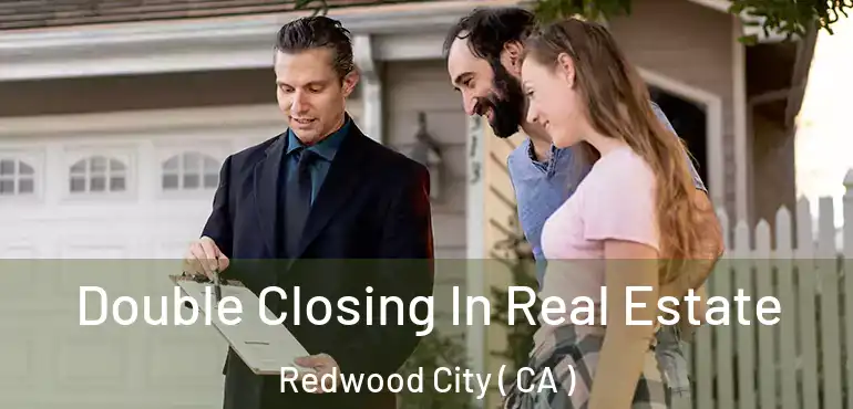  Double Closing In Real Estate Redwood City ( CA )