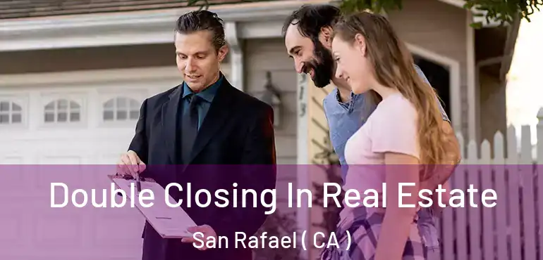  Double Closing In Real Estate San Rafael ( CA )