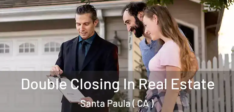  Double Closing In Real Estate Santa Paula ( CA )