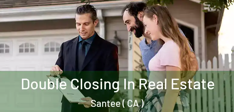  Double Closing In Real Estate Santee ( CA )