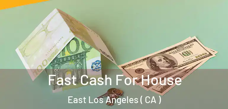 Fast Cash For House East Los Angeles ( CA )