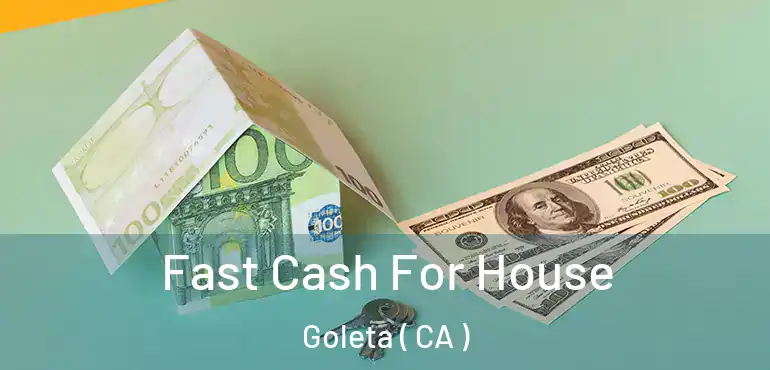  Fast Cash For House Goleta ( CA )