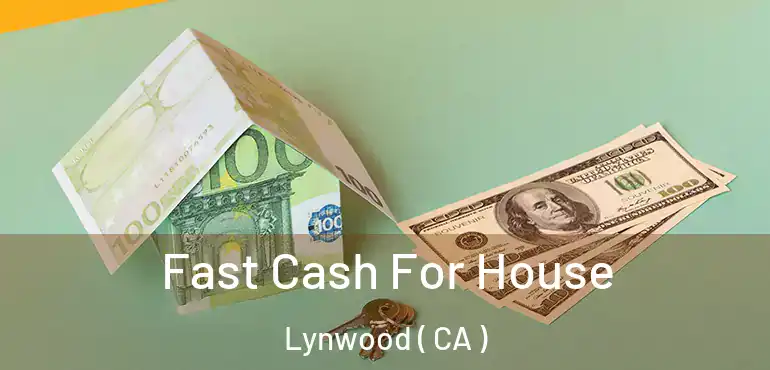  Fast Cash For House Lynwood ( CA )