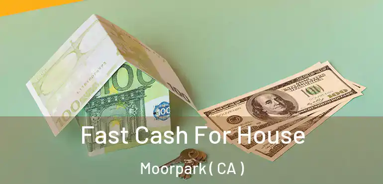  Fast Cash For House Moorpark ( CA )