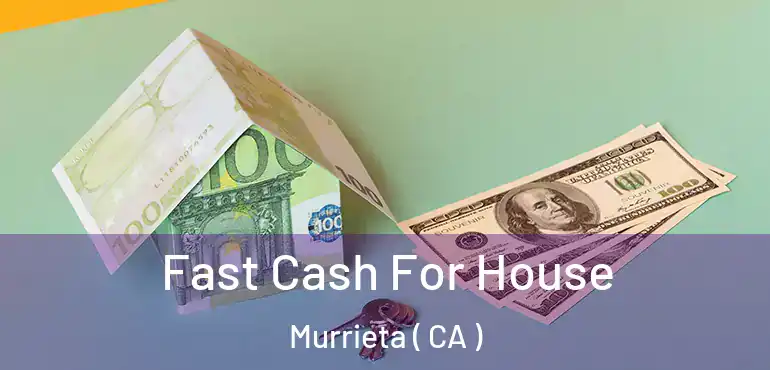  Fast Cash For House Murrieta ( CA )