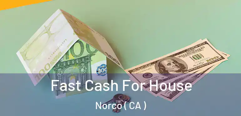 Fast Cash For House Norco ( CA )