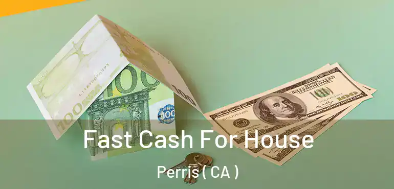 Fast Cash For House Perris ( CA )
