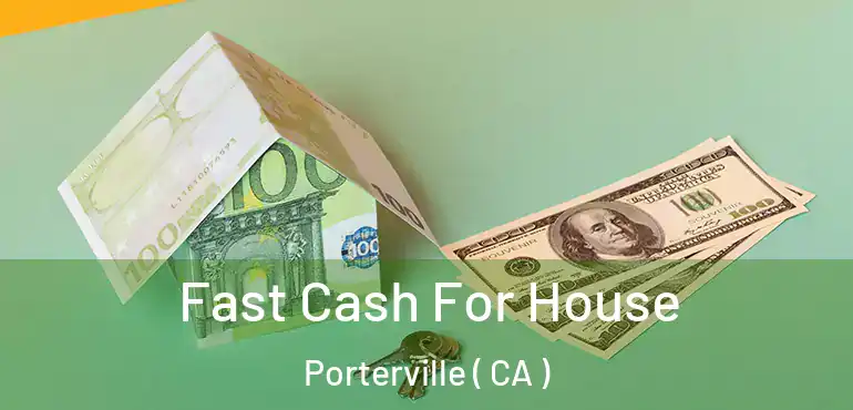  Fast Cash For House Porterville ( CA )