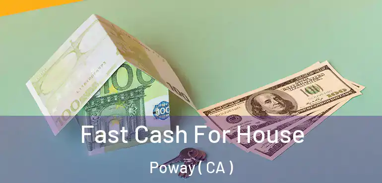  Fast Cash For House Poway ( CA )