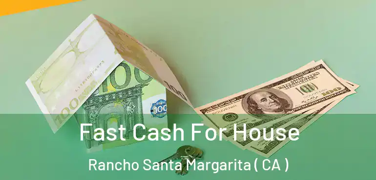 Fast Cash For House Rancho Santa Margarita ( CA )