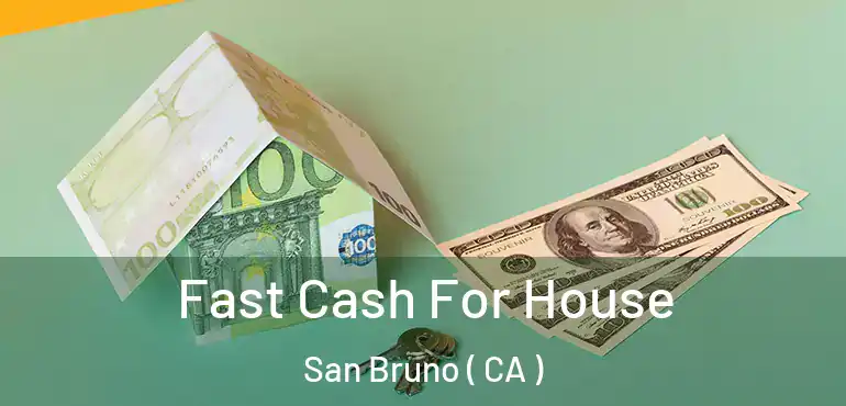  Fast Cash For House San Bruno ( CA )
