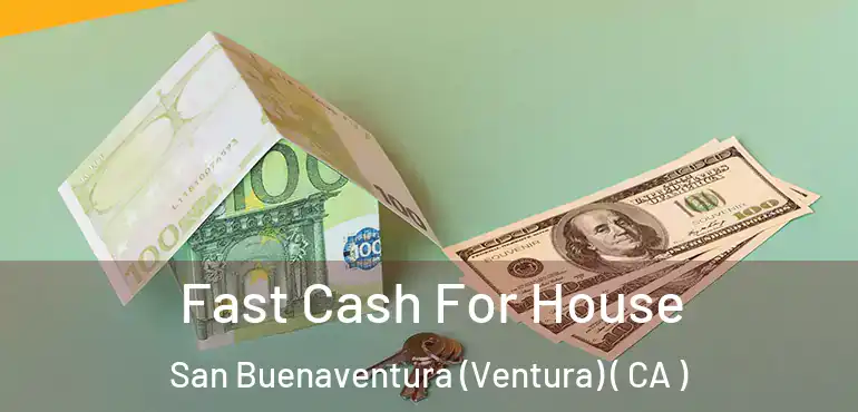  Fast Cash For House San Buenaventura (Ventura) ( CA )