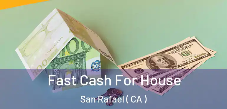  Fast Cash For House San Rafael ( CA )