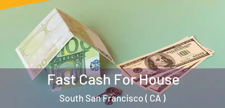Fast Cash For House South San Francisco ( CA )