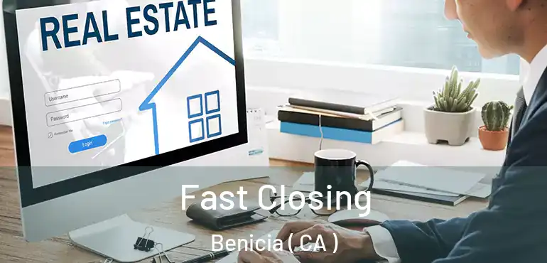  Fast Closing Benicia ( CA )