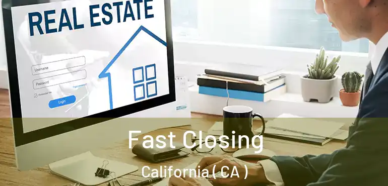 Fast Closing California ( CA )