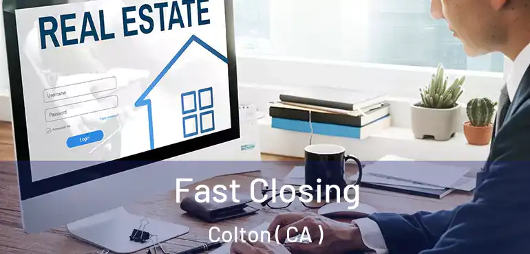  Fast Closing Colton ( CA )