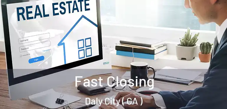 Fast Closing Daly City ( CA )