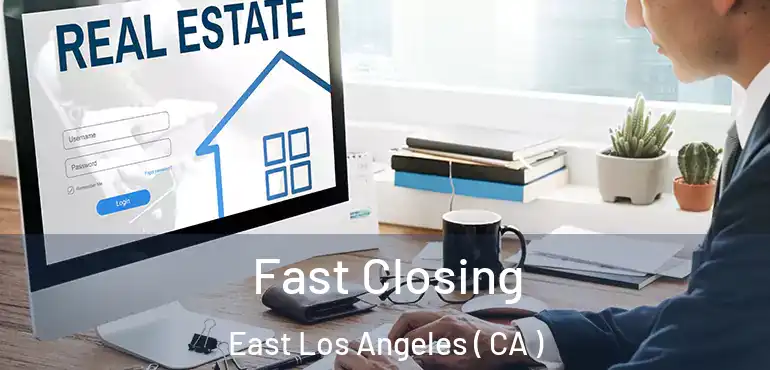  Fast Closing East Los Angeles ( CA )