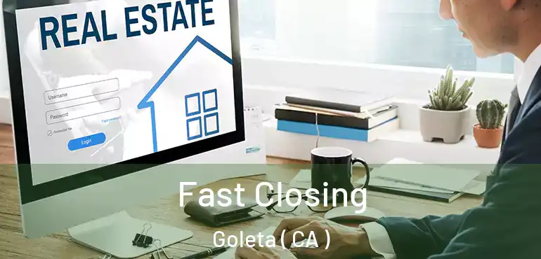 Fast Closing Goleta ( CA )