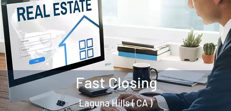  Fast Closing Laguna Hills ( CA )