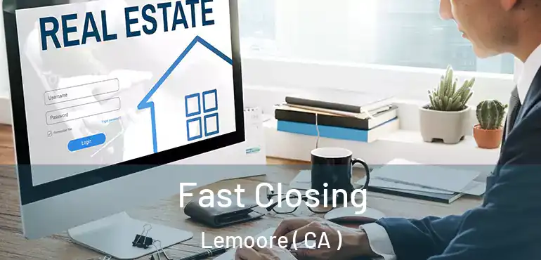 Fast Closing Lemoore ( CA )