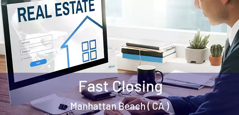  Fast Closing Manhattan Beach ( CA )