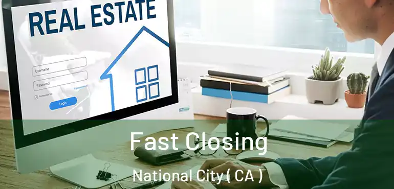  Fast Closing National City ( CA )