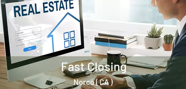 Fast Closing Norco ( CA )