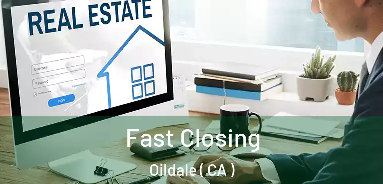 Fast Closing Oildale ( CA )