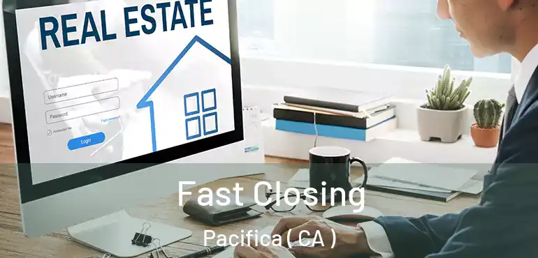  Fast Closing Pacifica ( CA )