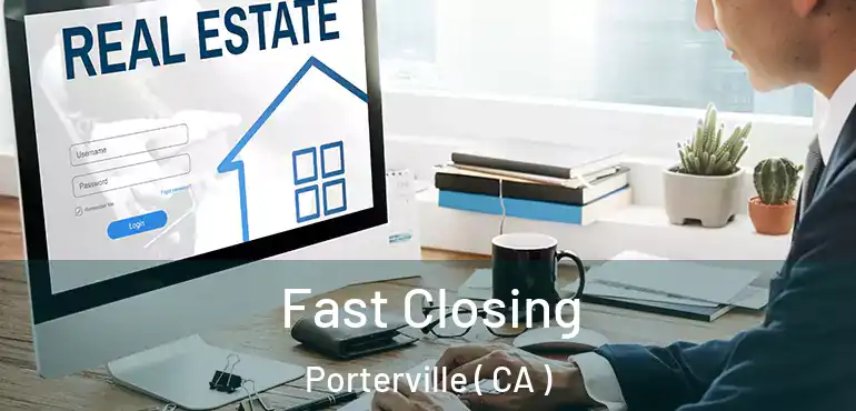 Fast Closing Porterville ( CA )