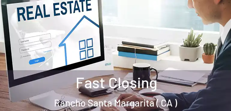  Fast Closing Rancho Santa Margarita ( CA )