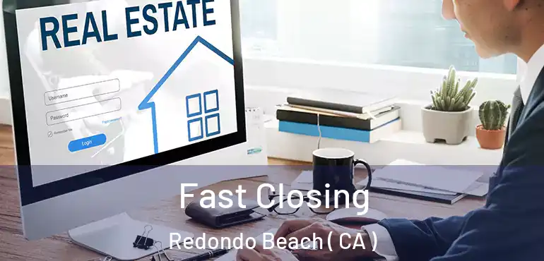  Fast Closing Redondo Beach ( CA )
