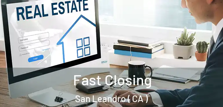  Fast Closing San Leandro ( CA )